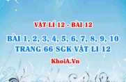 Bài tập Dòng điện xoay chiều: Giải bài 1, 2, 3, 4, 5, 6, 7, 8, 9, 10 trang 66 SGK Vật lí 12 bài 12